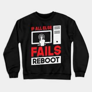 If All Else Fails Reboot Tech Support Gift Crewneck Sweatshirt